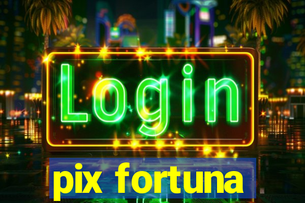 pix fortuna